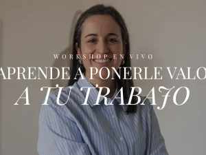 Workshop Aprendé a ponerle valor a tu trabajo